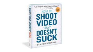 Steve Stockman “How to Shoot Video That Doesn't Suck